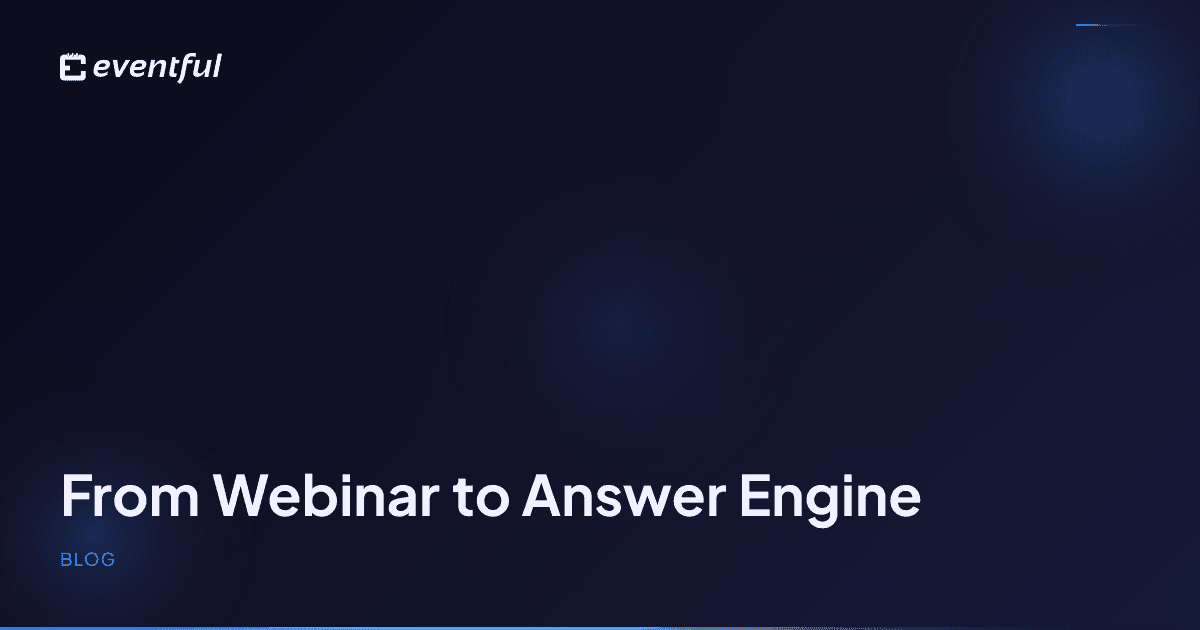 From Webinar to Answer Engine
